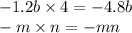 - 1.2b \times 4 = - 4.8b \\ - m \times n = - mn