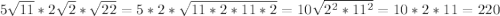 5\sqrt{11} *2\sqrt{2}*\sqrt{22}=5*2*\sqrt{11*2*11*2}=10\sqrt{2^{2}*11^{2}}=10*2*11=220