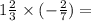 1 \frac{2}{3} \times ( - \frac{2}{7}) =