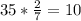 35*\frac{2}{7} =10