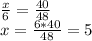 \frac{x}{6} = \frac{40}{48}\\x = {6*40\over{48}} = 5\\