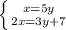 \left \{ {{x=5y} \atop {2x=3y+7}} \right.