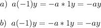 a)\;\;a(-1)y=-a*1y=-ay\\\\b)\;\;a(-1)y=-a*1y=-ay