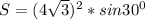 S=(4\sqrt{3}) ^{2}*sin30^0