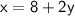 \displaystyle \sf x=8+2y