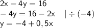 \displaystyle \sf 2x-4y=16\\\displaystyle \sf -4y=16-2x \: \: \: \: \: | \div(-4)\\\displaystyle \sf y=-4+0,5x