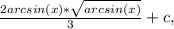 \frac{2arcsin(x)*\sqrt{arcsin(x)} }{3} +c,