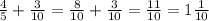 \frac{4}{5} + \frac{3}{10} = \frac{8}{10} + \frac{3}{10} = \frac{11}{10} = 1 \frac{1}{10}