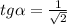 tg \alpha = \frac{1}{ \sqrt{2} }