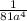 \frac{1}{81a^{4} }