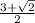 \frac{3 + \sqrt{2} }{2}