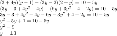 (3+4y)(y-1)-(3y-2)(2+y)=10-5y\\(3y-3+4y^{2}-4y)-(6y+3y^{2}-4-2y)=10-5y\\3y-3+4y^{2}-4y-6y-3y^{2}+4+2y=10-5y\\y^{2}-5y+1=10-5y\\y^{2}=9\\y=\pm 3