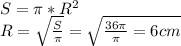 S = \pi *R^2\\R = \sqrt{\frac{S}{\pi } } = \sqrt{\frac{36\pi }{\pi } = 6cm