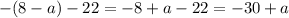 -(8-a)-22=-8+a-22=-30+a