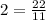 2=\frac{22}{11}