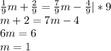 \frac{1}{9} m+\frac{2}{9} =\frac{7}{9} m-\frac{4}{9} |*9\\m+2=7m-4\\6m=6\\m=1