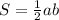 S=\frac{1}{2} ab