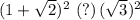 (1+\sqrt{2})^2\,\,(?)\,(\sqrt{3})^2