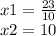 x1 = \frac {23}{10 } \\ x2 = 10