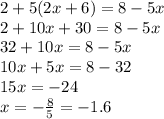 2 + 5(2x + 6) = 8 - 5x \\ 2 + 10x + 30 = 8 - 5x \\ 32 + 10x = 8 - 5x \\ 10x + 5x = 8 - 32 \\ 15x = - 24 \\ x = - \frac{8}{5} = - 1.6