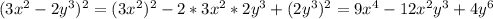 (3x^2-2y^3)^2=(3x^2)^2-2*3x^2*2y^3+(2y^3)^2=9x^4-12x^2y^3+4y^6