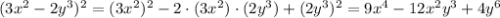 (3x^2-2y^3)^2=(3x^2)^2-2\cdot (3x^2)\cdot (2y^3)+(2y^3)^2=9x^4-12x^2y^3+4y^6