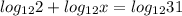 log_{12}2+log_{12}x=log_{12}31