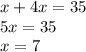 x + 4x = 35 \\ 5x = 35 \\ x = 7