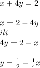 x+4y=2\\\\x=2-4y\\ili\\4y=2-x\\\\y=\frac{1}{2} -\frac{1}{4}x