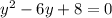 {y}^{2} - 6y + 8 = 0