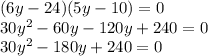 (6y - 24)(5y - 10) = 0 \\ 30 {y}^{2} - 60y - 120y + 240 = 0 \\ 30 {y}^{2} - 180y + 240 = 0