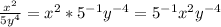 \frac{x^2}{5y^4}=x^{2}*5^{-1}y^{-4}=5^{-1}x^{2} y^{-4}