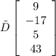 \tilde{D}\left[\begin{array}{c}9\\-17\\5\\43\end{array}\right]