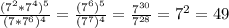 \frac{(7^{2} *7^{4} )^{5}} {(7*7^{6})^{4} } =\frac{(7^{6})^{5} }{(7^{7})^{4}} =\frac{7^{30}}{7^{28}}=7^{2}=49