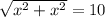 \sqrt{x^{2}+x^{2} } = 10