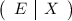 \left(\begin{array}{c|c}E&X\end{array}\right)