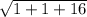 \sqrt{1+1+16}