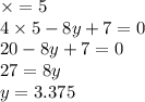 \times = 5 \\ 4 \times 5 - 8y + 7 = 0 \\ 20 - 8y + 7 = 0 \\ 27 = 8y \\ y = 3.375