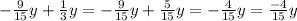 - \frac{9}{15} y + \frac{1}{3} y = - \frac{9}{15} y + \frac{5}{15} y = - \frac{4}{15} y = \frac{ - 4}{15} y