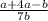 \frac{a+4a-b}{7b}