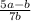 \frac{5a-b}{7b}