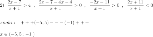 2)\; \; \dfrac{2x-7}{x+1}4\; \; ,\; \; \dfrac{2x-7-4x-4}{x+1}0\; \; ,\; \; \dfrac{-2x-11}{x+1}0\; \; ,\; \; \dfrac{2x+11}{x+1}