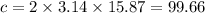 c = 2 \times 3.14 \times 15.87 = 99.66