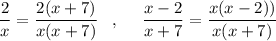 \dfrac{2}{x}=\dfrac{2(x+7)}{x(x+7)}\; \; \; ,\; \; \; \; \; \dfrac{x-2}{x+7}=\dfrac{x(x-2))}{x(x+7)}