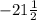 -21\frac{1}{2}