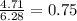 \frac{4.71}{6.28} = 0.75