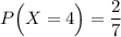 P\Big(X=4\Big)=\dfrac{2}{7}