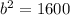 b^{2}=1600