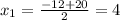 x_{1} =\frac{-12+20 }{2}=4