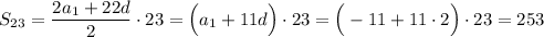 S_{23}=\dfrac{2a_1+22d}{2}\cdot 23=\Big(a_1+11d\Big)\cdot 23=\Big(-11+11\cdot 2\Big)\cdot 23=253